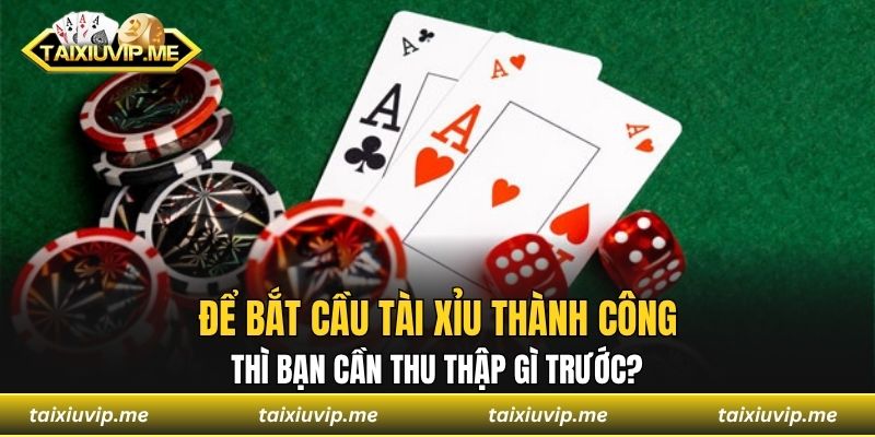 Bắt Cầu Tài Xỉu - Phương Pháp Soi Cầu Hiệu Quả Chuẩn 100% Để bắt cầu tài xỉu thành công thì bạn cần thu thập gì trước?