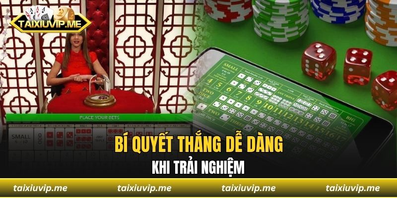 Bí quyết thắng dễ dàng khi trải nghiệm