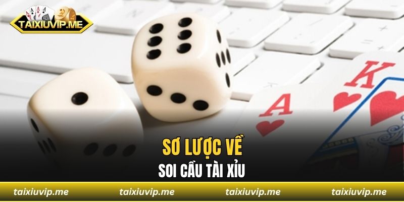 Soi Cầu Tài Xỉu Cực Chuẩn Từ Kinh Nghiệm Của Cao Thủ Lâu Năm Sơ lược về soi cầu tài xỉu