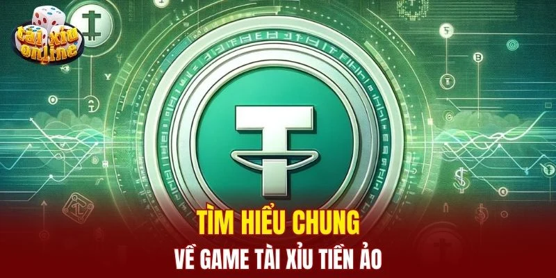 Tìm hiểu chung về game tài xỉu tiền ảo